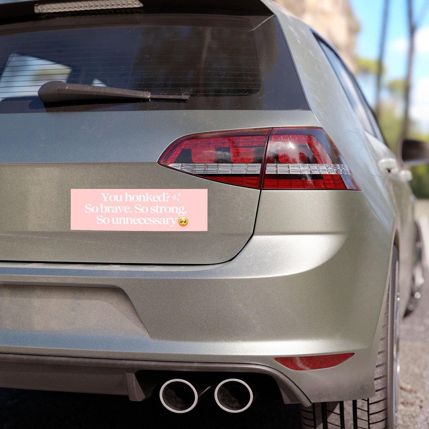 YOU HONKED? SO BRAVE. SO STRONG. SO UNNECESSARY BUMPER MAGNET (BABY PINK)