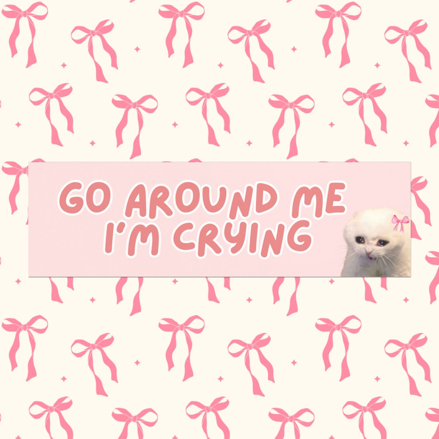 GO AROUND ME I'M CRYING BUMPER MAGNET (BABY PINK)