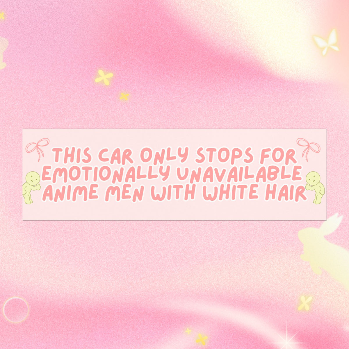 THIS CAR ONLY STOPS FOR EMOTIONALLY UNAVAILABLE ANIME MEN WITH WHITE HAIR BUMPER MAGNET (BABY PINK)