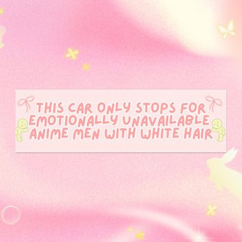 THIS CAR ONLY STOPS FOR EMOTIONALLY UNAVAILABLE ANIME MEN WITH WHITE HAIR BUMPER MAGNET (BABY PINK)