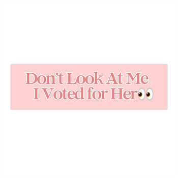 Don't Look at Me I Voted for Her 11x3 in Bumper Sticker (Matte Finish)