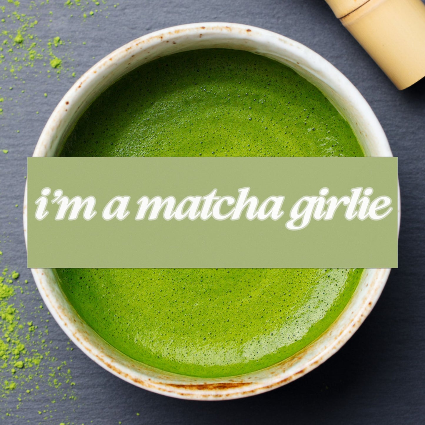 IM A MATCHA GIRLIE BUMPER MAGNET