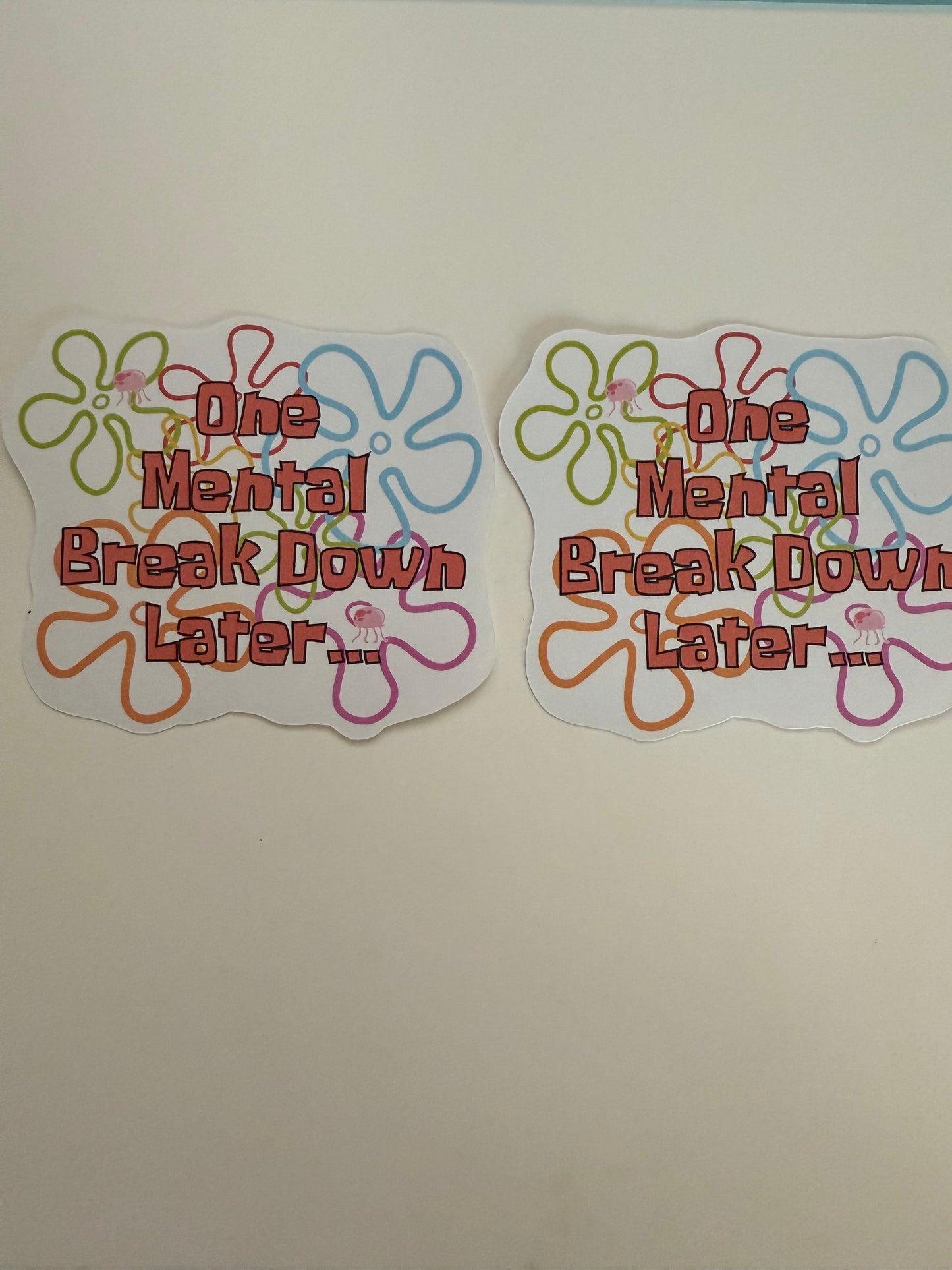 One Mental Break Down Later..  (vinyl sticker)